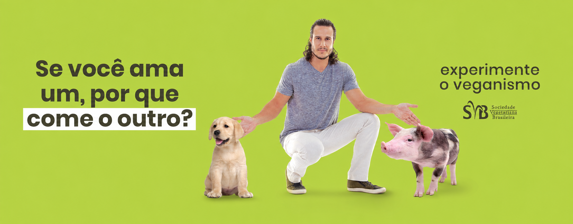 Homem sentado com um cachorro e um porquinho. Texto: Se você ama um, por que come o outro?